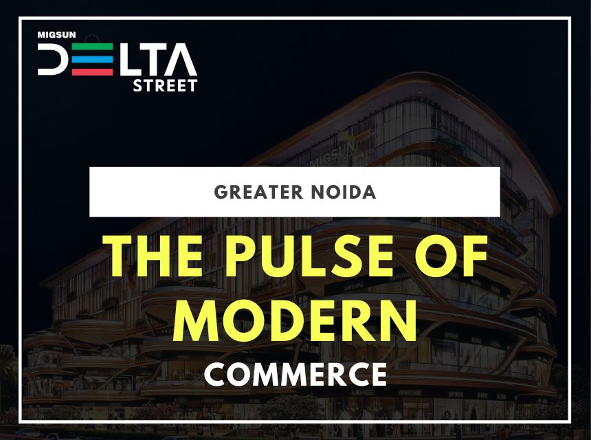 The Pulse of Modern Commerce In Greater Noida