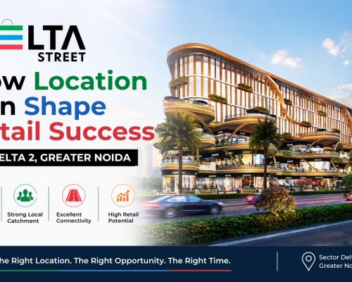 How Location Can Shape Retail Success at Delta 2, Greater Noida